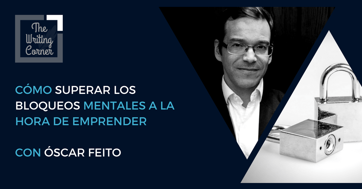 C Mo Superar Los Bloqueos Mentales A La Hora De Emprender Con Scar Feito