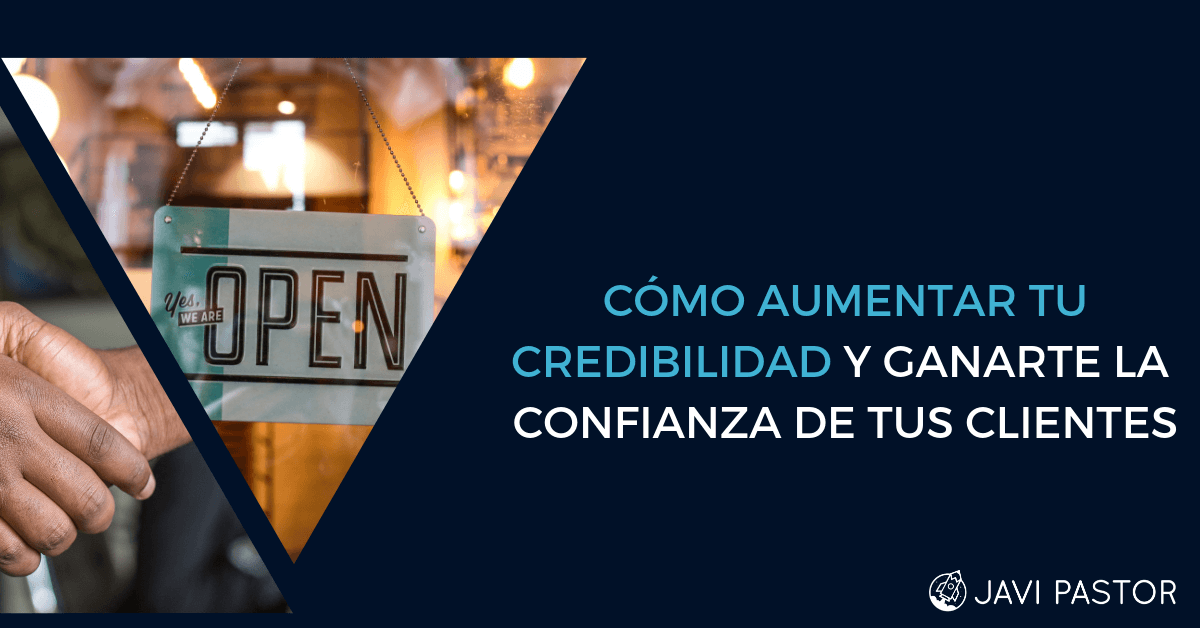 Cómo Aumentar Tu Credibilidad Y Ganarte La Confianza De Tus Clientes